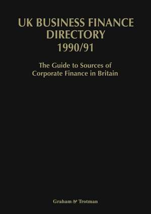 UK Business Finance Directory 1990/91: The Guide to Source of Corporate Finance in Britain de J. Carr