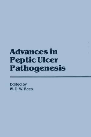 Advances in Peptic Ulcer Pathogenesis de W.D. Rees