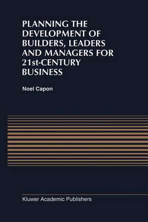 Planning the Development of Builders, Leaders and Managers for 21st-Century Business: Curriculum Review at Columbia Business School de N. Capon