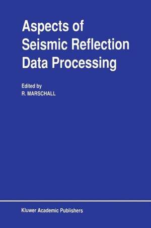 Aspects of Seismic Reflection Data Processing de R. Marschall