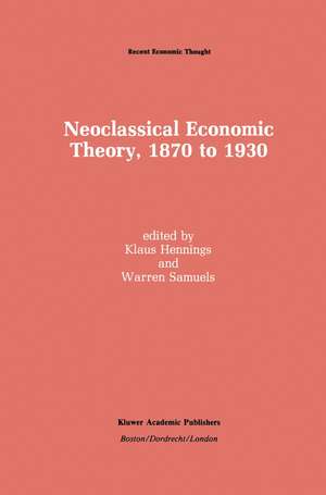 Neoclassical Economic Theory, 1870 to 1930 de Klaus Hennings