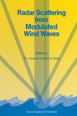 Radar Scattering from Modulated Wind Waves: Proceedings of the Workshop on Modulation of Short Wind Waves in the Gravity-Capillary Range by Non-Uniform Currents, held in Bergen aan Zee, The Netherlands, 24–26 May 1988 de G.J. Komen