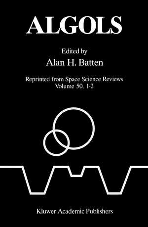 Algols: Proceedings of the 107th Colloquium of the International Astronomical Union held in Sidney, B.C., Canada, August 15–19, 1988 de A. H. Batten