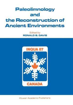 Paleolimnology and the Reconstruction of Ancient Environments: Paleolimnology Proceedings of the XII INQUA Congress de Ronald B. Davis