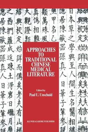 Approaches to Traditional Chinese Medical Literature: Proceedings of an International Symposium on Translation Methodologies and Terminologies de Paul U. Unschuld