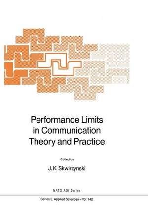 Performance Limits in Communication Theory and Practice de J.K. Skwirzynski