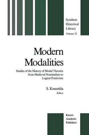 Modern Modalities: Studies of the History of Modal Theories from Medieval Nominalism to Logical Positivism de Simo Knuuttila
