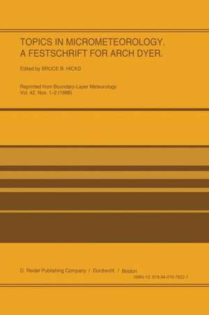 Topics in Micrometeorology. A Festschrift for Arch Dyer de B.B. Hicks