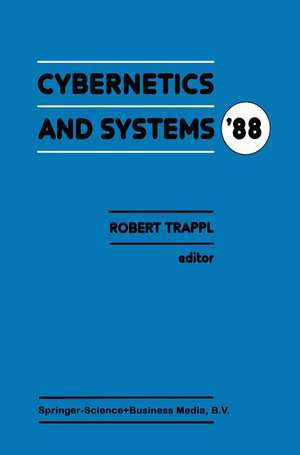 Cybernetics and Systems ’88: Proceedings of the Ninth European Meeting on Cybernetics and Systems Research, organized by the Austrian Society for Cybernetic Studies, held at the University of Vienna, Austria, 5–8 April 1988 de R. Trappl