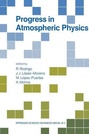 Progress in Atmospheric Physics: Proceedings of the 15th Annual Meeting on Atmospheric Studies by Optical Methods, held in Granada, Spain, 6–11 September 1987 de R. Rodrigo