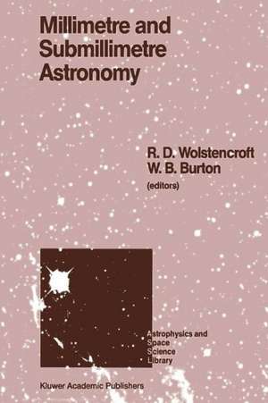 Millimetre and Submillimetre Astronomy: Lectures Presented at a Summer School Held in Stirling, Scotland, June 21–27, 1987 de R.D. Wolstencroft