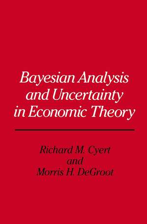 Bayesian Analysis and Uncertainty in Economic Theory de Richard Michael Cyert