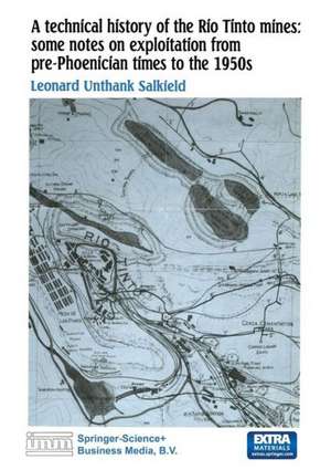 A technical history of the Rio Tinto mines: some notes on exploitation from pre-Phoenician times to the 1950s de L. U. Salkield