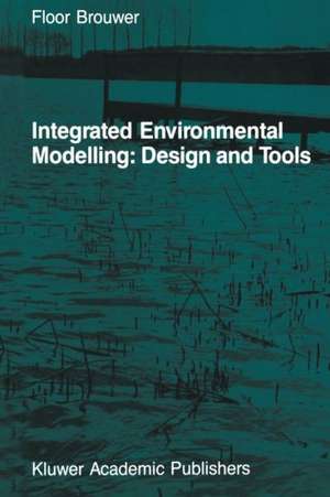 Integrated Environmental Modelling: Design and Tools de F.M. Brouwer