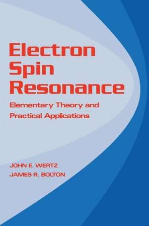 Electron Spin Resonance: Elementary Theory and Practical Applications de John Wertz