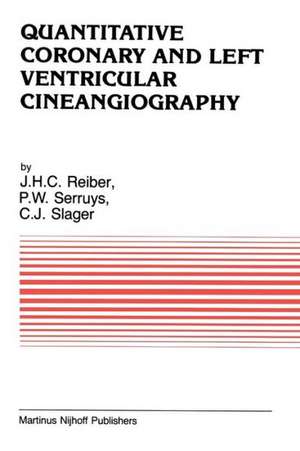 Quantitative Coronary and Left Ventricular Cineangiography: Methodology and Clinical Applications de Johan H. C. Reiber