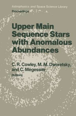 Upper Main Sequence Stars with Anomalous Abundances: Proceedings of the 90th Colloquium of the International Astronomical Union, held in Crimea, U.S.S.R., May 13–19, 1985 de C.R. Cowley