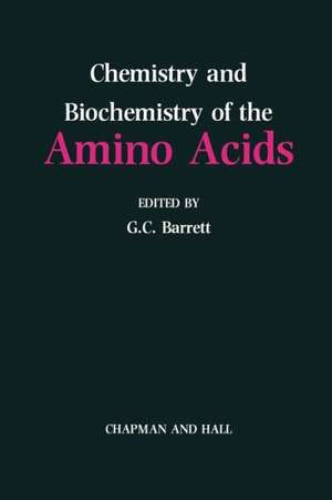 Chemistry and Biochemistry of the Amino Acids de Graham Barrett