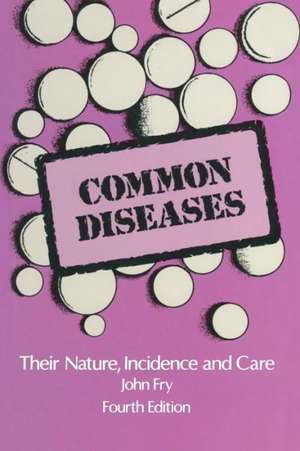 Common Diseases: Their Nature Incidence and Care de John Fry