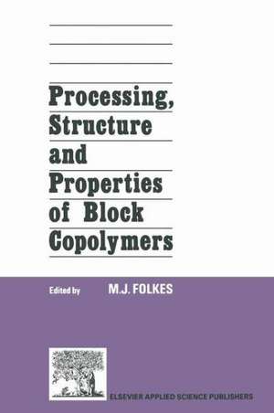 Processing, Structure and Properties of Block Copolymers de M.J. Folkes