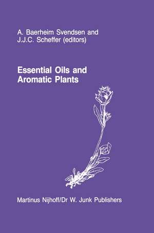 Essential Oils and Aromatic Plants: Proceedings of the 15th International Symposium on Essential Oils, held in Noordwijkerhout, The Netherlands, July 19–21, 1984 de A. Baerheim Svendsen