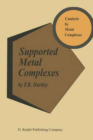 Supported Metal Complexes: A New Generation of Catalysts de F. R. Hartley