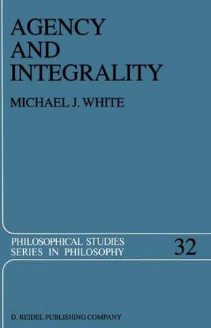 Agency and Integrality: Philosophical Themes in the Ancient Discussions of Determinism and Responsibility de Michael J. White