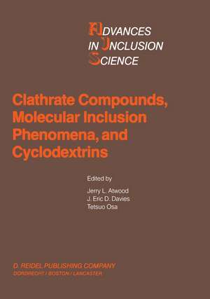 Clathrate Compounds, Molecular Inclusion Phenomena, and Cyclodextrins: Proceedings of the Third International Symposium on Clathrate Compounds and Molecular Inclusion Phenomena and the Second International Symposium on Cyclodextrins, Tokyo, Japan, July 23–27, 1984 de J.L Atwood