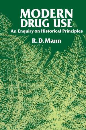 Modern Drug use: An Enquiry on Historical Principles de R. D. Mann