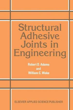 Structural Adhesive Joints in Engineering de R. D. Adams