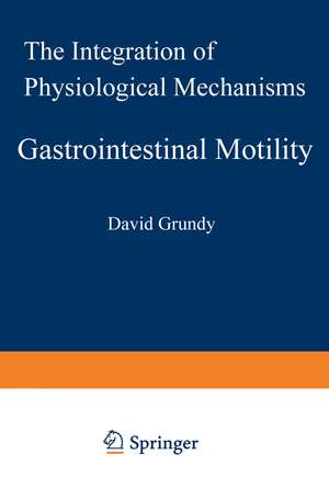 Gastrointestinal Motility: The Integration of Physiological Mechanisms de D. Grundy