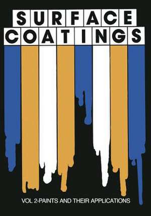 Surface Coatings: Vol 2-Paints and their applications de Oil and Colour Chemists' Association