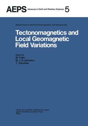 Tectonomagnetics and Local Geomagnetic Field Variations: Proceedings of IAGA/IAMAP Joint Assembly August 1977, Seattle, Washington de M. Fuller