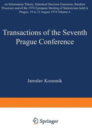 Transactions of the Seventh Prague Conference on Information Theory, Statistical Decision Functions, Random Processes and of the 1974 European Meeting of Statisticians: held at Prague, from August 18 to 23, 1974 de J. Kozesnik