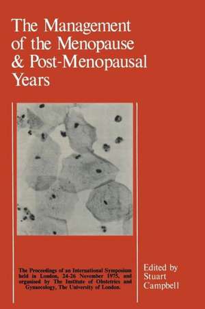 The Management of the Menopause & Post-Menopausal Years: The Proceedings of the International Symposium held in London 24–26 November 1975 Arranged by the Institute of Obstetrics and Gynaecology, The University of London de S. Campbell