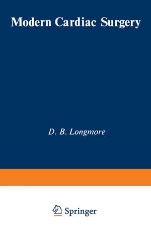 Modern Cardiac Surgery: Based on the Proceedings of the Eighth Annual Course on Cardiac Surgery, organised by the British Postgraduate Medical Federation de D. B. Longmore