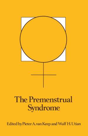 The Premenstrual Syndrome: Proceedings of a workshop held during the Sixth International Congress of Psychosomatic Obstetrics and Gynecology, Berlin, September 1980 de P.A. van Keep