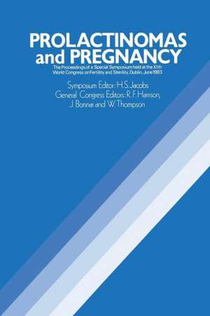 Prolactinomas and Pregnancy: The Proceedings of a Special Symposium held at the XIth World Congress on Fertility and Sterility, Dublin, June 1983 de H.S. Jacobs