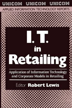 I.T. in Retailing: Application of Information Technology and Corporate Models in Retailing de Robert Lewis