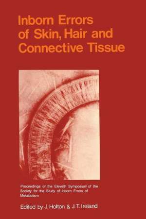 Inborn Errors of Skin, Hair and Connective Tissue: Monograph Based Upon Proceedings of the Eleventh Symposium of The Society for the Study of Inborn Errors of Metabolism de J.B. Holton