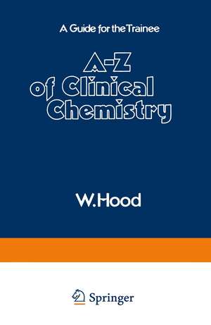 A–Z of Clinical Chemistry: A Guide for the Trainee de W. Hood