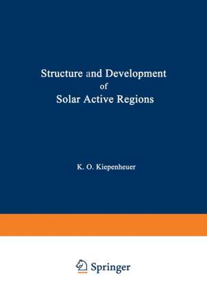 Structure and Development of Solar Active Regions de K.O. Kiepenheuer