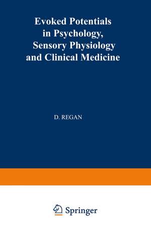 Evoked Potentials in Psychology, Sensory Physiology and Clinical Medicine de David Regan