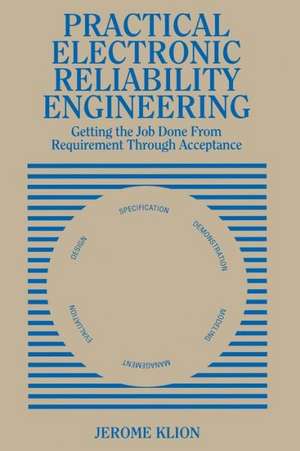 Practical Electronic Reliability Engineering: Getting the Job Done from Requirement through Acceptance de Jerome Klion