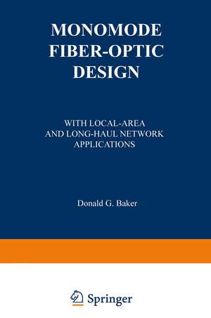 Monomode Fiber-Optic Design: With Local-Area and Long-Haul Network Applications de Donald G. Baker