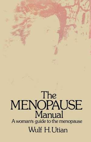 The Menopause Manual: A woman’s guide to the menopause de W.H. Utian