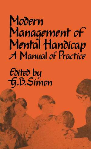 The Modern Management of Mental Handicap: A Manual of Practice de G.B. Simon