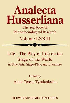 Life the Play of Life on the Stage of the World in Fine Arts, Stage-Play, and Literature de Anna-Teresa Tymieniecka