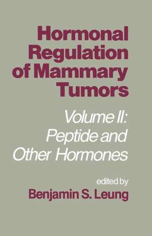 Hormonal Regulation of Mammary Tumors: Volume II: Peptide and Other Hormones de Benjamin S. Leung