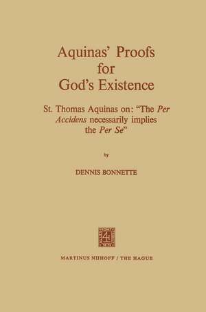 Aquinas’ Proofs for God’s Existence: St. Thomas Aquinas on: “The per Accidens Necessarily Implies the per se” de Dennis Bonnette